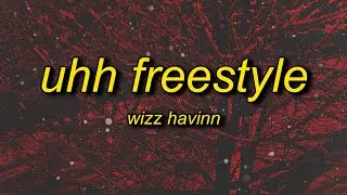 wizz havinn - uhh freestyle (intro looped) lyrics