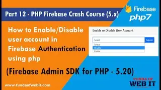 Part 12- PHP Firebase Crash Course: Enable/Disable user account in firebase Authentication using php