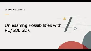 Cloud Coaching: Connecting Cloud and Database: Unleashing Possibilities with PL/SQL SDK
