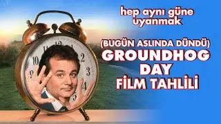 BUGÜN ASLINDA DÜNDÜ (GROUNDHOG DAY) FİLM ANALİZİ | HEP AYNI GÜNE UYANMAK