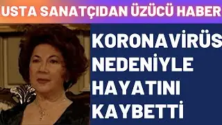 Usta Sanatçı Ayla Karaca Koronavirüs Nedeniyle Hayatını Kaybetti