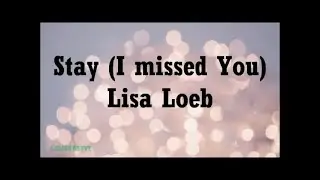 Stay (I missed You) - Lisa Loeb (Lyrics)