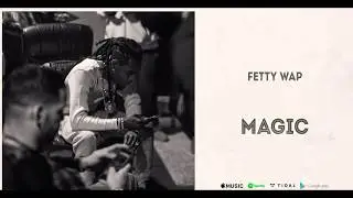 Fetty Wap - Magic (Official Audio)