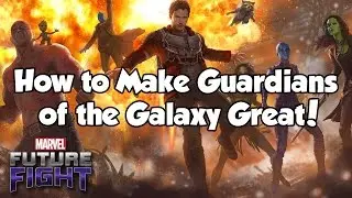 How to Make Guardians of the Galaxy Great! - Marvel Future Fight