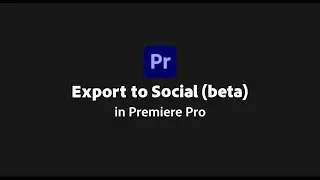 Export to Social in Adobe Premiere Pro (beta) - 2023 Update | Adobe Video