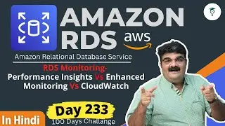 Day 233 AWS RDS Monitoring || Performance Insights Vs Enhanced Monitoring Vs CloudWatch || Hindi