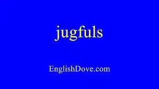How to pronounce jugfuls in American English