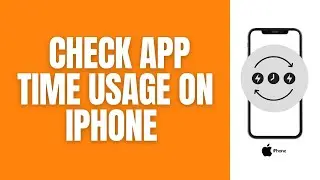 How To Check The App Time Usage On An iPhone.