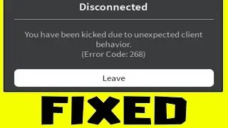 FIX Roblox Disconnected - You Have Been Kicked Due To Unexpected Client Behavior (Error Code 268)