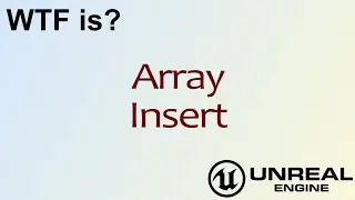 WTF Is? Array: Insert Node in Unreal Engine 4 ( UE4 )