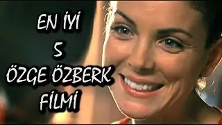 Özge Özberk'in Oynadığı En İyi 5 Film