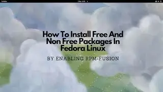 How To Install Free and Non-Free Packages In Fedora Using RPM Fusion