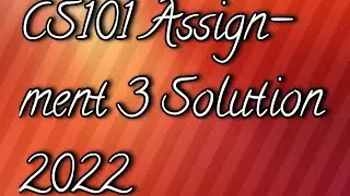 CS101 Assignment 3 Solution 2022