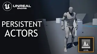 Persistent Actors in Unreal Engine 4 & 5