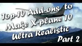 Top 10 Add-ons to Make X-plane 10 Ultra Realistic (Part 2)