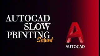AutoCAD Slow Printing Problem - Take Too Much Time While to Print 