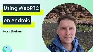 Mastering WebRTC for Large Conference Calls on Android with Ivan Shafran