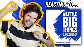 Reacting to THE LITTLE BIG THINGS | west end musical theatre original cast recording (2023)