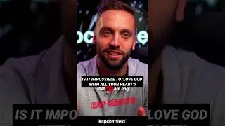Is It Impossible To  Love God With All Your Heart