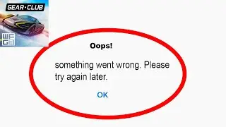 Fix Gear.Club App Oops Something Went Wrong Error | Fix Gear.Club something went wrong error |PSA 24