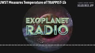 JWST Measures Temperature of TRAPPIST-1b | Exoplanet Radio ep. 5