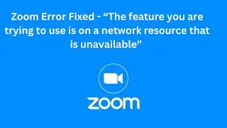 Zoom Error Fixed - The feature you are trying to use is on a network resource that is unavailable