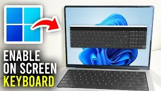 How To Enable On Screen Keyboard In Windows 11 - Full Guide