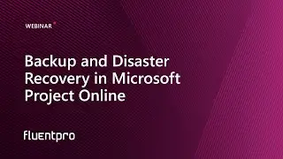 Backup and Disaster Recovery in Microsoft Project Online | Webinar