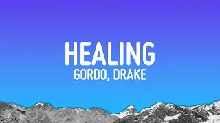 Gordo - Healing (Lyrics) ft. Drake