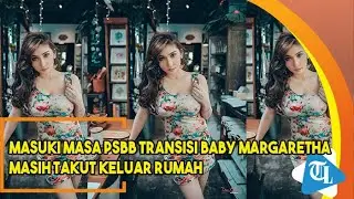 Masuki Masa PSBB Transisi, Baby Margaretha Masih Takut Keluar Rumah