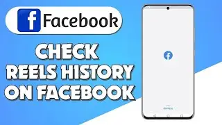 How to See Reels History on Facebook 2024