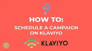 How to Schedule a Campaign on Klaviyo - E-commerce Tutorials