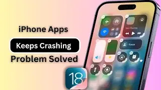 How To Fix iPhone Apps Keeps Crashing After iOS 18 Update