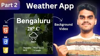 Build a weather app using HTML, CSS and JavaScript | Part 2