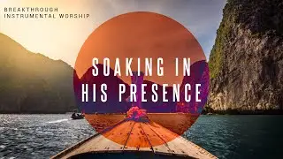 Breakthrough | Instrumental Worship | Soaking in His Presence