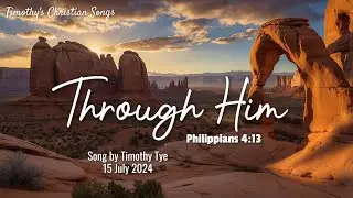 Through Him | Philippians 4:13 (New Original Christian Song)