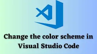 How to Change the Color Scheme in Visual Studio Code (2023)