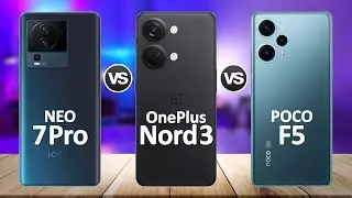 OnePlus Nord 3 VS iQOO Neo 7 Pro VS Poco F5