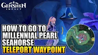 How To Go To Millennial Pearl Seahorse Teleport Waypoint Genshin Impact