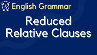 [English Grammar] Reduced Relative Clauses (Participial Phrases)