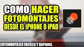 Como hacer fotomontajes profesionales desde el iPhone o iPad | Union