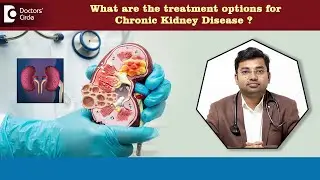 How to treat long term Kidney Failure?|Dialysis |Kidney Transplantation-Dr.Dayanand| Doctors Circle