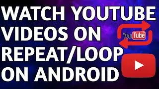 How To Watch Youtube Videos On Repeat | Loop Youtube Videos On Android Device |