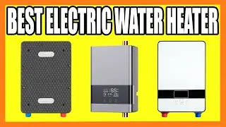 Top 5 Best Electric Water Heater in 2024