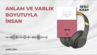 Anlam ve Varlık Boyutuyla İnsan - Gürbüz DENİZ - Sesli Kitap