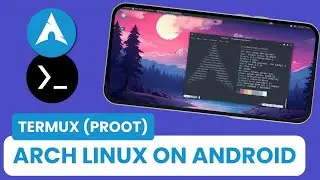 Termux X11: How to install Arch linux on Android using Termux PROOT - [No Root]