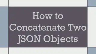 How to Concatenate Two JSON Objects