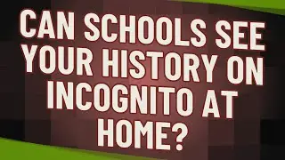 Can schools see your history on Incognito at home?