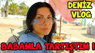 BABAMLA TARTIŞTIM ! | DENİZ VLOG | EYLÜL LAL