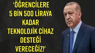 ÖĞRENCİLERE VERGİSİZ TELEFON VE BİLGİSAYAR! '5500 TL'YE KADAR TEKNOLOJİK CİHAZ DESTEĞİ VERECEĞİZ!'